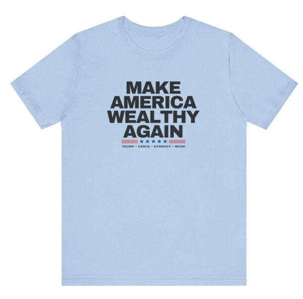 Make America Wealthy Again - Trump Shirts, Trump Musk Shirt, Trump Kennedy Shirts, Trump Vance Shirt