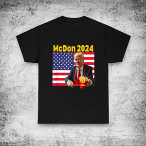 McDon 2024 Funny Donald Trump French Fry Cooking Fries - Trump Tee Shirt - Vote Trump