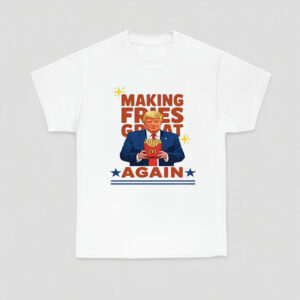 McDonalds Trump Shirt, Making Fries Great Again Shirts, Republican T-Shirt