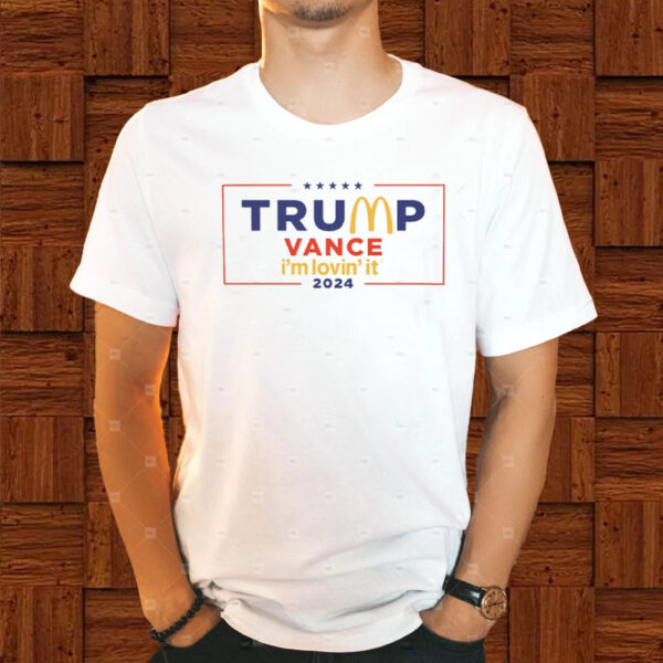 McDonald’s Trump vance I’m Lovin’ It 2024 Shirt1