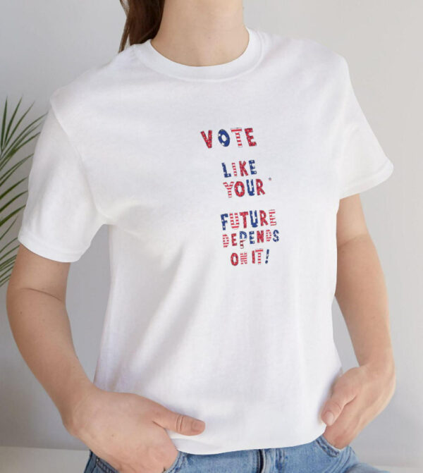 Patriotic Vote Like Your Future Depends on It T-shirt