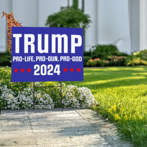 Pro Life Pro Gun Pro God Yard Signs, Trump 2024 Yard Signs, Trump For President 2024