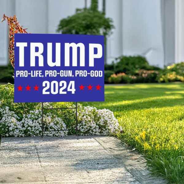 Pro Life Pro Gun Pro God Yard Signs, Trump 2024 Yard Signs, Trump For President 2024