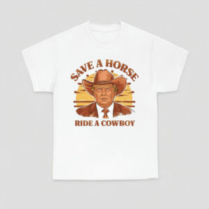 Save A Horse Ride A Cowboy Trump Shirt, Cowboy T-shirt, Political Shirt, Donald Trump Tee