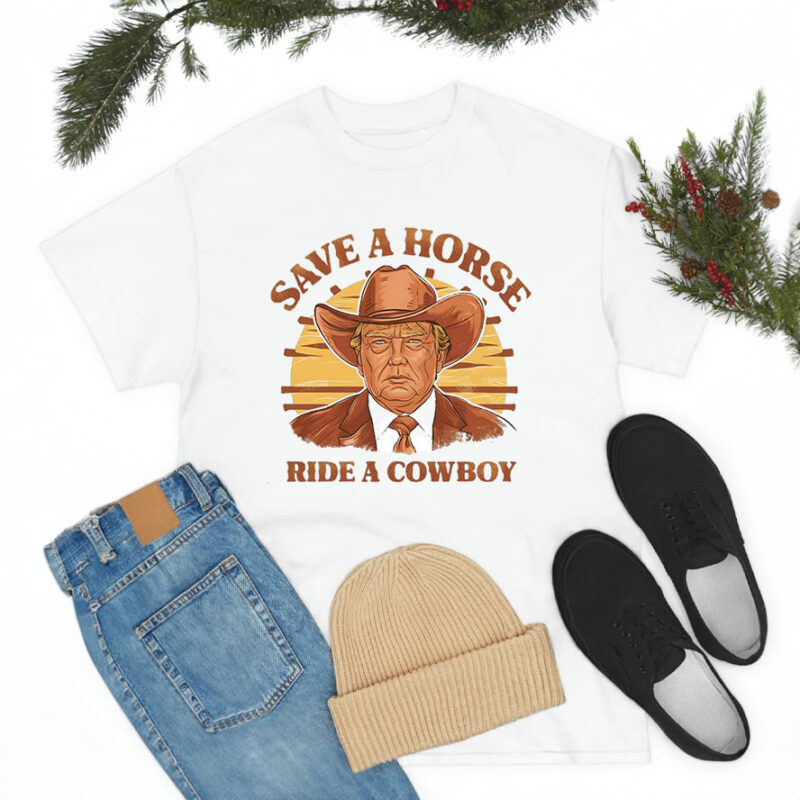 Save A Horse Ride A Cowboy Trump Shirts, Cowboy T-shirt, Political Shirt, Donald Trump Tee