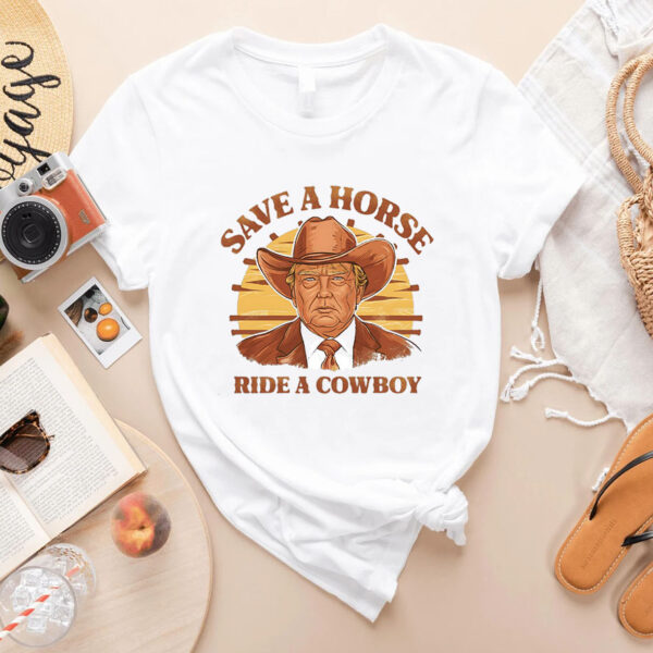 Save A Horse Ride A Cowboy Trump Shirts, Cowboy T-shirts, Political Shirt, Donald Trump Tee