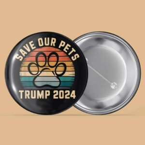 Save Our Pets Pin Button, Vote For Trump 2024