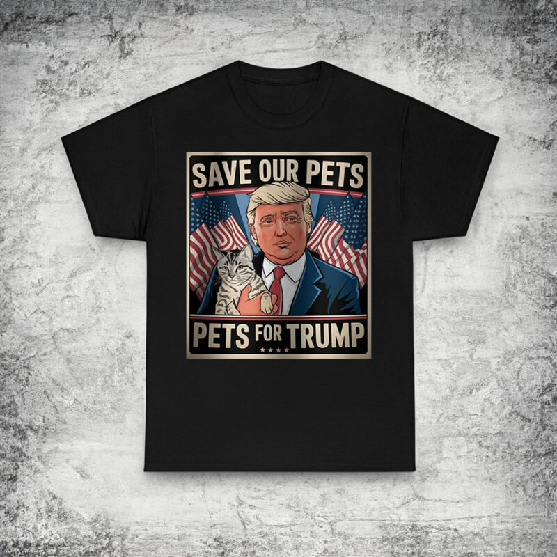 Save Our Pets Trump T-Shirts, Trump Shirts, Shirt for Donald Trump Supporters, Presidential Debate Tee