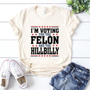 Trump 2024 Shirt, I'm Voting For The Felon And HillBilly Tee, Funny Trump Shirt, Fight for Freedom Shirt