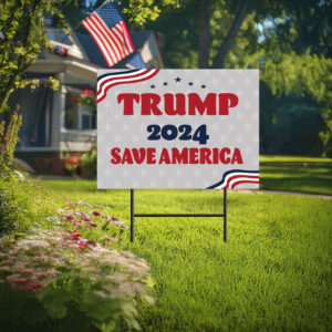 Trump 2024 Yard Sign, Save America, Political Lawn Signs, Trump 2024, Trump Yard Sign