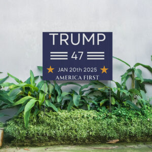 Trump 47 America First Inauguration Day Yard Signs January 20th 2025 Trump 47th President Of United States 2025 Memorabilia Outdoor Lawn Sign