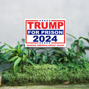 Trump For Prison 2024 Making America Great Again Yard Sign- Vote Trump 2024