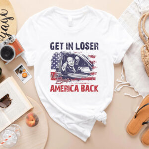 Trump Get In Loser We're Taking America Back Shirts, Trump for President 2024 Shirts