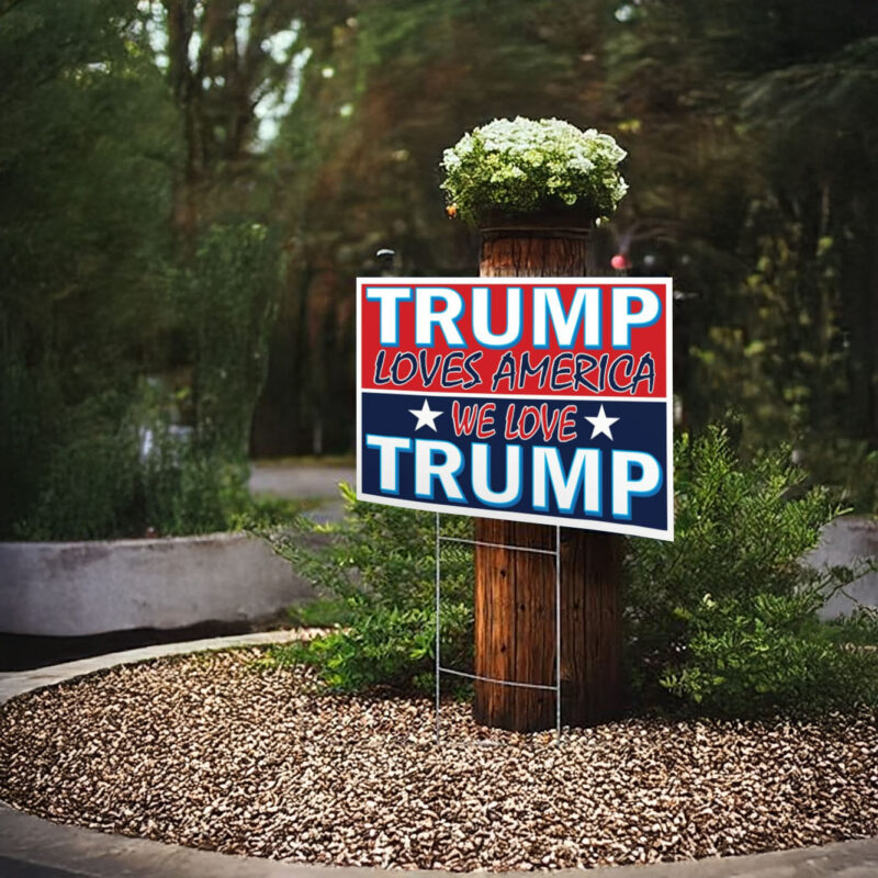 Trump Loves America We Love Trump 2024 Yard Sign Trump Election Sign Republican Signs