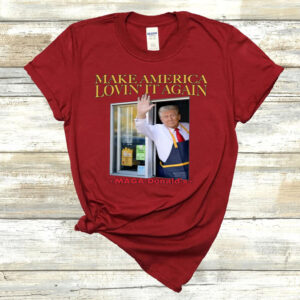 Trump Mcdonalds Shirts Funny Trendy MAGA Lovin' It Trump Mcdonald Election 2024 , President Donald Trump 2024 Shirt