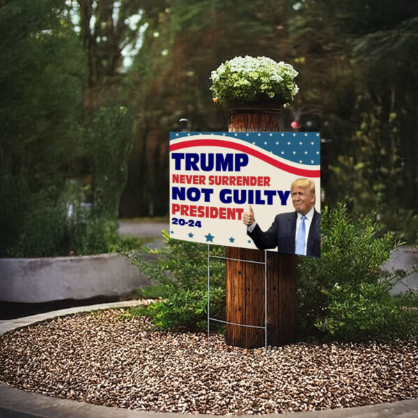 Trump Never Surrender Not Guilty President 2024 Yard Sign, Trump Signs, Political Yard Sign