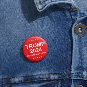 Trump Pin Button - MAGA Supporter - Pro Trump 2024 Buttons