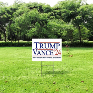 Trump Vance 2024 Not Friends With School Shooters Yard Sign US