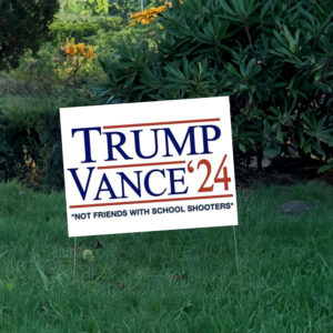 Trump Vance 2024 Not Friends With School Shooters Yard Sign USA