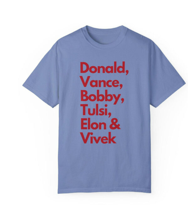 Trump, Vance, Elon, Tulsi, RFK Jr., Vivek Unisex Garment-Dyed Tee shirt