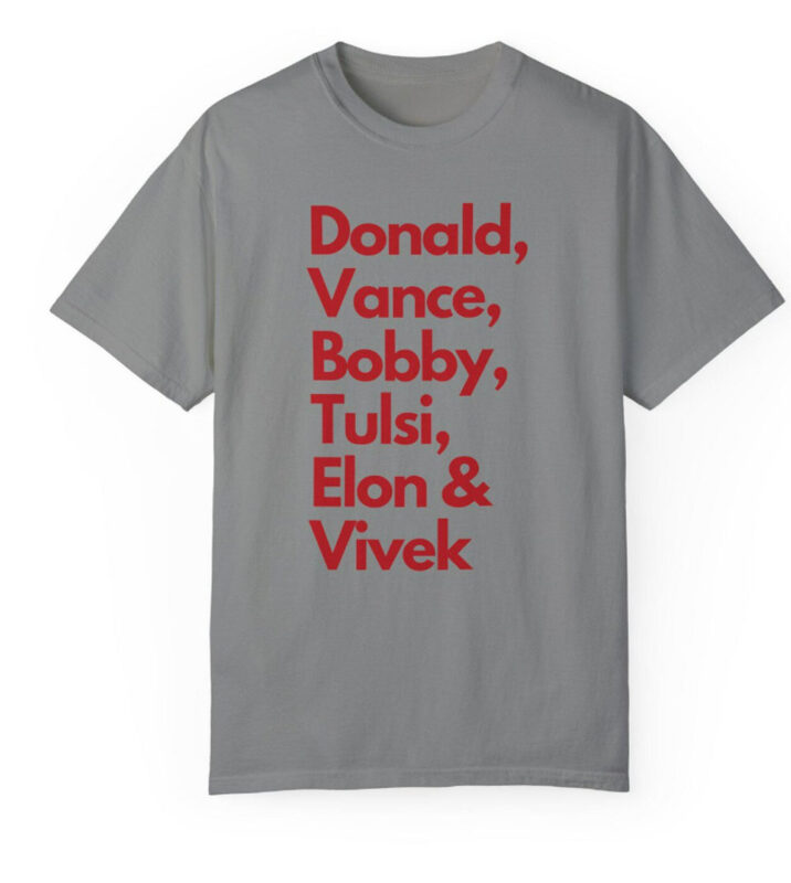 Trump, Vance, Elon, Tulsi, RFK Jr., Vivek Unisex Garment-Dyed Tee shirts