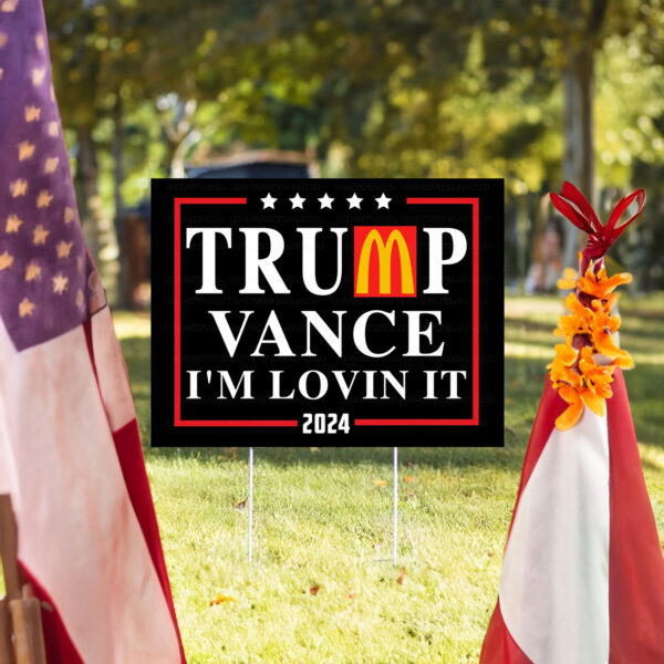 Trump Vance I'm Lovin It 2024 Yard Sign, Trump McDonalds Yard Sign