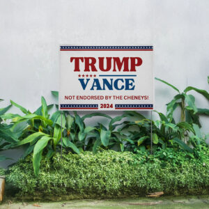 Trump Vance Yard Sign, Not Endorsed by the Cheneys, Trump Sign 2024