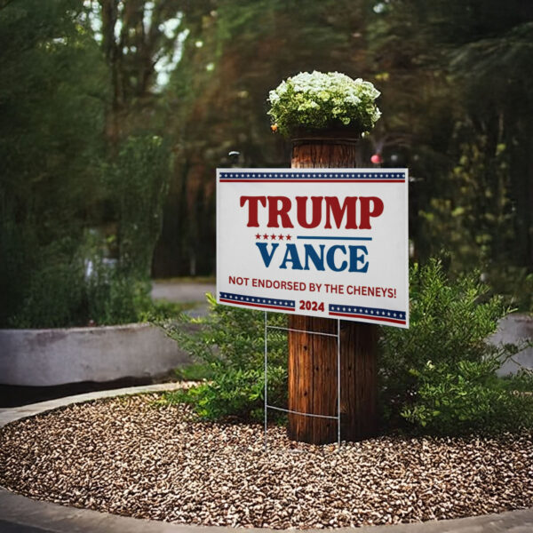 Trump Vance Yard Sign, Not Endorsed by the Cheneys, Trump Signs 2024