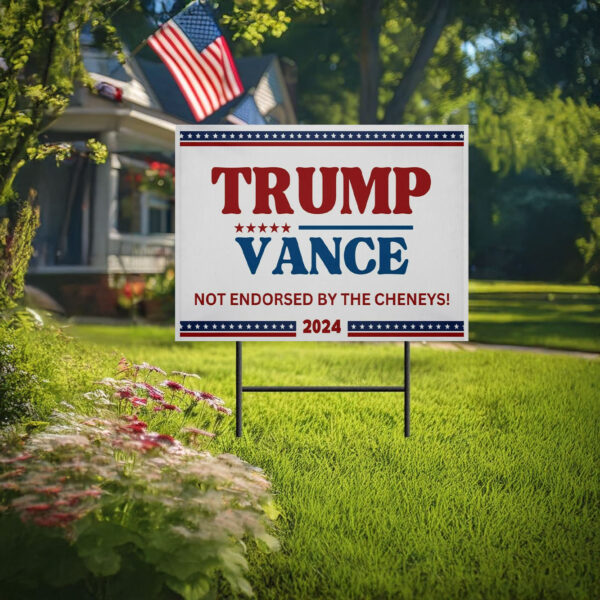 Trump Vance Yard Signs, Not Endorsed by the Cheneys, Trump Signs 2024