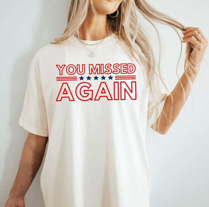 You Missed Again Trump 2024 Shirt, USA MAGA MAHA Shirt, Republican Shirt