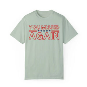 You Missed Again Trump 2024 Shirt, USA MAGA MAHA Shirts, Republican Shirts