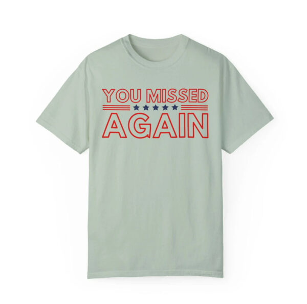 You Missed Again Trump 2024 Shirt, USA MAGA MAHA Shirts, Republican Shirts