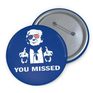 You Missed Trump 2024 Pin Button, Donald Trump Pin