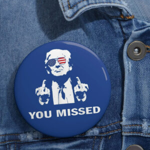 You Missed Trump 2024 Pin Button, Donald Trump Pins