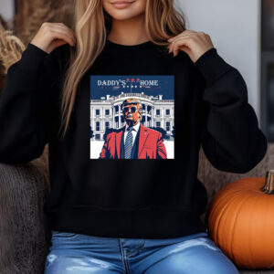 Daddy's Home Sweatshirt , T-shirt , Hoodie , Long Sleeve T-Shirt , White House Trump 20243