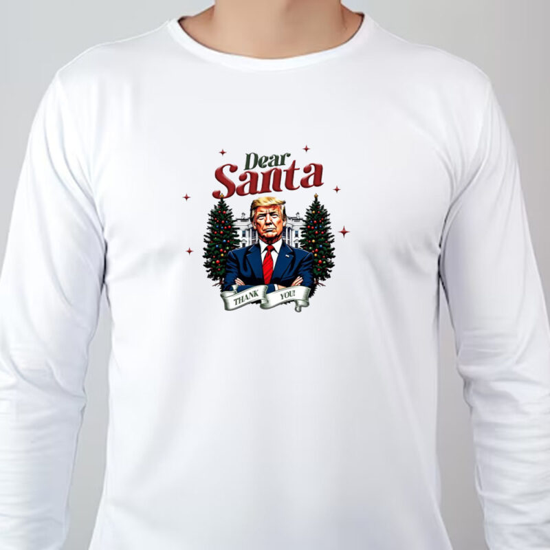 Dear Santa Trump Christmas , Thank You Trump Holiday Sweatshirt , T-shirt , Hoodie , Long Sleeve T-Shirt