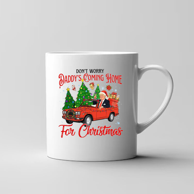 Don't Worry Daddy's Coming Home For Christmas Trump Mug3