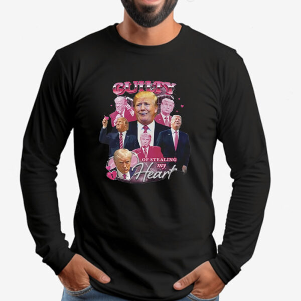 Funny Donald Trump Guilty of Stealing My Heart Sweatshirt , T-shirt , Hoodie , Long Sleeve T-shirt2