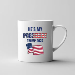 He's My PRESIDENT Trump Mug3