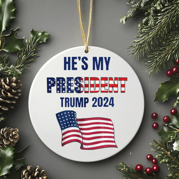 He's My PRESIDENT Trump Ornament