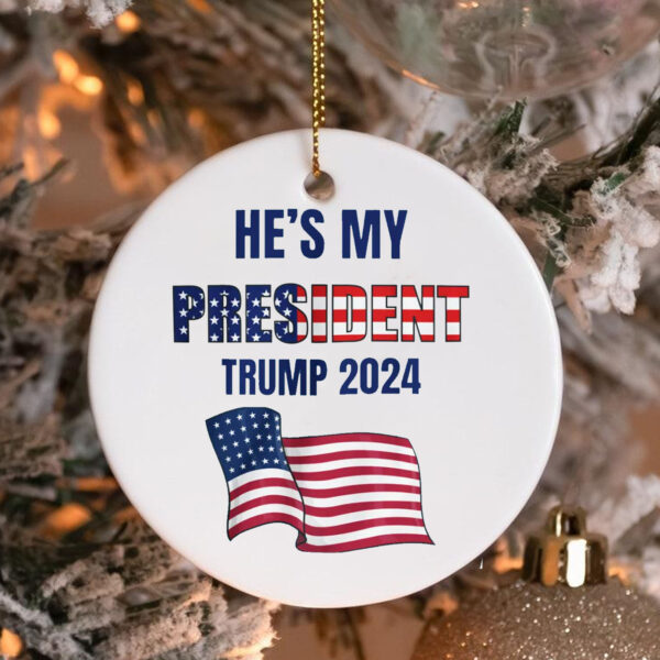 He's My PRESIDENT Trump Ornament3