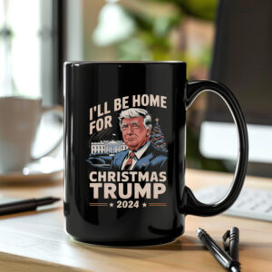 I'll Be Home For Christmas Trump 2024 Mug