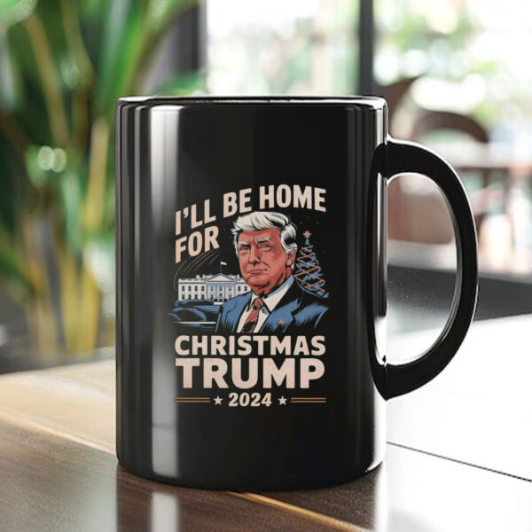 I'll Be Home For Christmas Trump 2024 Mug1