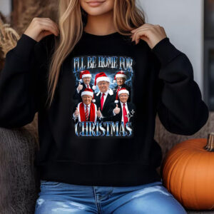 I'll Be Home for Christmas , Christmas Donald Trump , Family Christmas Sweatshirt , T-shirt , Hoodie , Long Sleeve T-shirt3