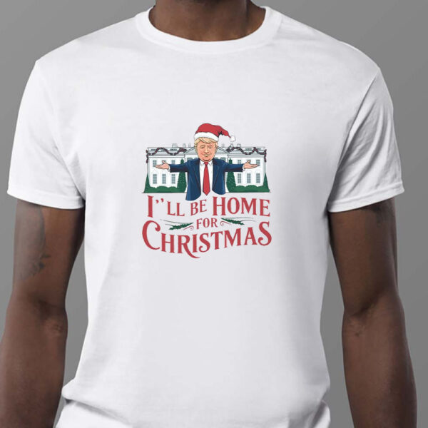 I'll Be Home for Christmas Sweatshirt , T-shirt , Hoodie , Long Sleeve T-shirt , Trump On The Truck Christmas1