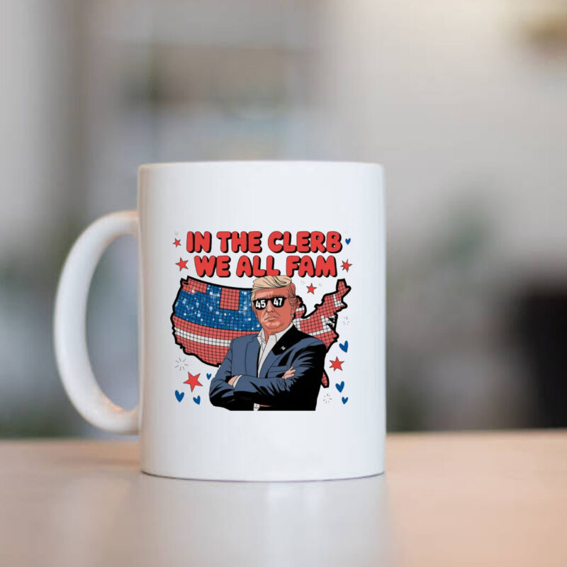 In The Clerb We All Fam Trump Mug , Trump Funny1