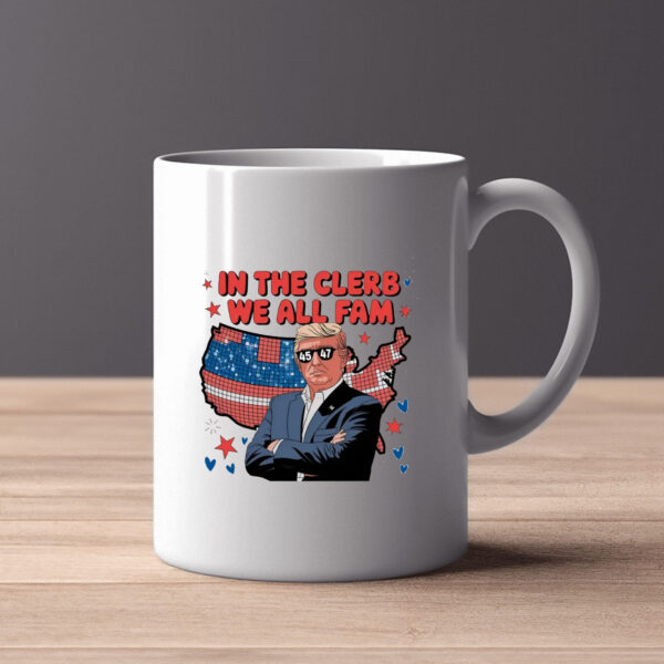 In The Clerb We All Fam Trump Mug , Trump Funny2