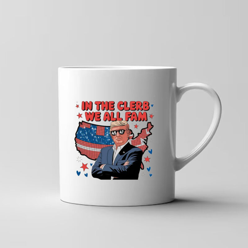 In The Clerb We All Fam Trump Mug , Trump Funny3