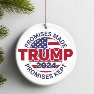 Promises Made Promises Kept Ornament - Trump 2024 , Election 2024 2