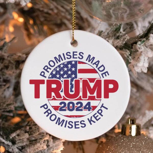 Promises Made Promises Kept Ornament - Trump 2024 , Election 2024 3